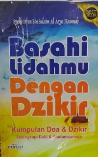 Basahi Lidahmu Dengan Dzikir (Kumpulan Doa & Dzikir Dilengkapi Dalil & Keutamaannya)