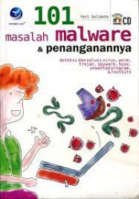 101 Masalah Malware & Penanganannya Deteksi dan Solusi Virus, Worm, Trojan, Spyware, Hoax, Unwanted Program, Rootkits