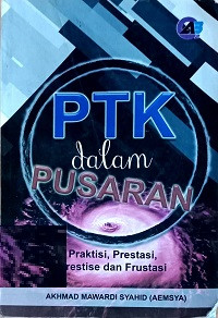 PTK dalam Pusaran (Praktisi, Prestasi, Prestise, Frustasi)