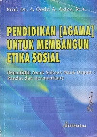 Pendidikan [Agama] Untuk Membangun Etika Sosial ( Mendidik Anak Sukses Masa Depan : Pandai dan Bermanfaat )