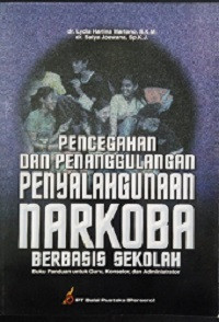 Pencegahan dan Penanggulangan Penyalahgunaan Narkoba Berbasis Sekolah (Buku Panduan Untuk Guru, Konselor, dan Administrator