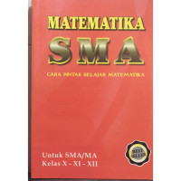 Matematika SMA Untuk SMA/MA Kelas X - XI-XII : Cara Pintar Belajar Matematika