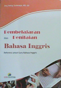 Pembelajaran dan Penilaian Bahasa Inggris : Referensi untuk Guru Bahasa Inggris
