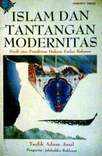 Islam Dan Tantangan Modernitas (Studi atas Pemikiran Hukum Fazlur Rahman)