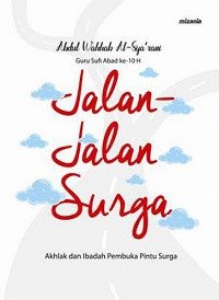 Jalan-jalan Surga (Akhlak dan Ibadah Pembuka Pintu Surga)
