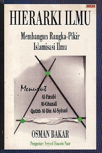 Herarki Ilmu Membangun Rangka-Pikir Islaminasi Ilmu Menurut Al-Farabi, Al-Ghazali, Quthb Al-Din Al-Syirazi
