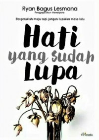 Hati yang sudah Lupa: Bergeraklah maju tapi jangan lupakan masa lalu