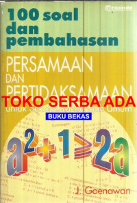 100 Soal dan Pembahasan Persamaan dan Persamaan dan Pertidaksamaan untuk Sekolah Menengah Umum.