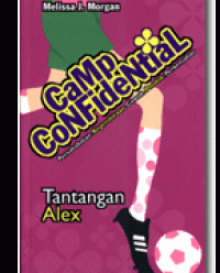 Camp Confidential: Tantangan Alex  Persahabatan.kegembiraan Cowok.Pondok.Kemahalan