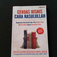 Cerdas Bisnis Cara Rasulullah: Bagaimana Rasulullah Saw.  Bisa Cepat Kaya di Usia Muda Hanya Bermodal Cinta