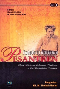 Intelektualisme Pesantren Seri 1 :Potret Tokoh dan Cakrawala Pemikiran di Era Pertumbuhsn Pesantren
