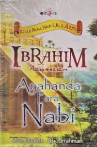 Ibrahim 'Alaihissalam (Ayahanda Para Nabi)