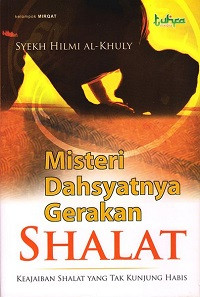 Misteri Dahsyatnya Gerakan Shalat (Keajaiban Shalat Yang Tak Kunjung Habis)