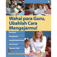 Wahai Para Guru, Ubahlah Cara Mengajarmu !