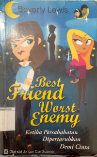 Best Friend, Worst Enemy; Ketika Persahabatan Dipertaruhkan Demi Cinta
