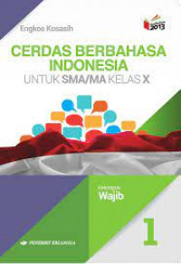 Cerdas Berbahasa Indonesia untuk SMA/MA kelas X :Kelompok Wajib
