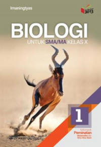 Biologi untuk SMA/MA Kelas X: Kelompok Peminatan Matematika dan Ilmu Alam Kurikulum 2013