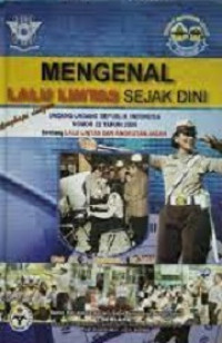 Mengenal Lalu Lintas Sejak Dini (Undang-undang Republik Indonesia Nomor 22 Tahun 2009 tentang Lalu Lintas Dan Angkutan Jalan)