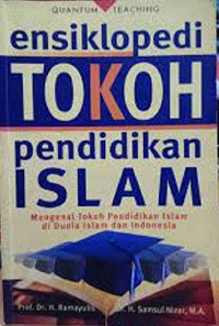 ensiklopedi Tokoh pendidikan Islam (Mengenal Tokoh Pendidikan Islam di Dunia Isalam dan Indonesia)