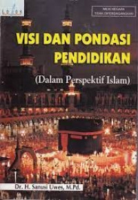 Visi Dan Pondasi Pendidikan (Dalam Prespektif Islam)
