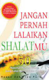 Jangan Pernah Lalaikan ShalatMu (50 Nasehat Ruhani untuk yang Lalai Menunaikan Shalat)