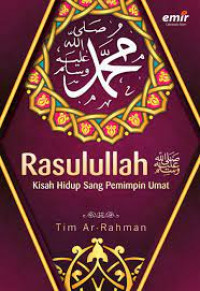 Muhammad Rasulullah SAW ; Kisah Hidup Sang Pemimpin Umat