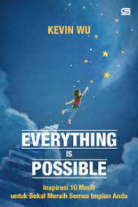 Everything is Possible Inspirasi 10 Menit untuk Bekal Meraih Semua Impian Anda