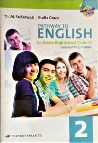 Pathway To English for Senior High School Grade XI (General Programme) Kurikulum2013
