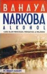 Bahaya Narkoba Alkohol (Cara Islam Mencegah, Mengatasi, & Melawan)