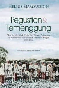 Pegustian & Temenggung: Akar Sosial, Politik, Etnis, dan Dinasti Perlawanan di Kalimantan Selatan dan Kalimantan Tengah