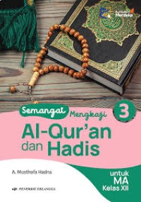 Semangat Mengkaji Al-Qur'an & Hadis Untuk MA Kelas XII Kumer.