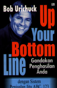 Up Your Bottom Line Gandakan Penghasilan Anda (dengan Sistem Penjualan Jitu ABC, 123