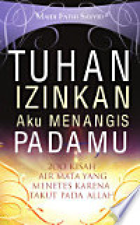 Tuhan Izinkan Aku Menangis Padamu ... 200 kisah airmata yang Menetes Karena Takut Pada Allah